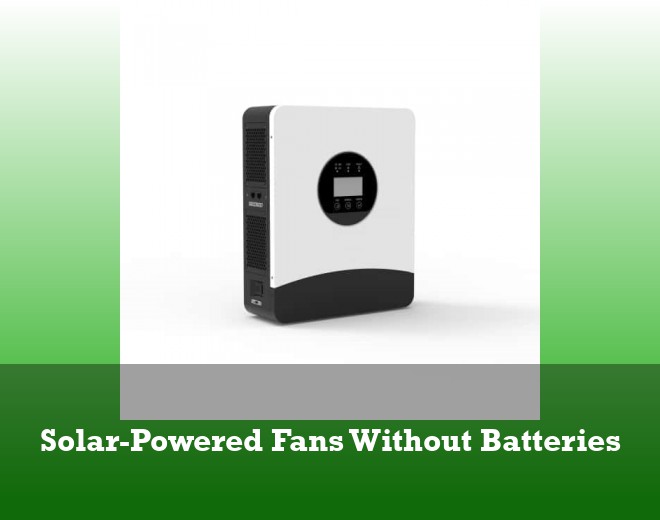 Solar-Powered Fans Without Batteries